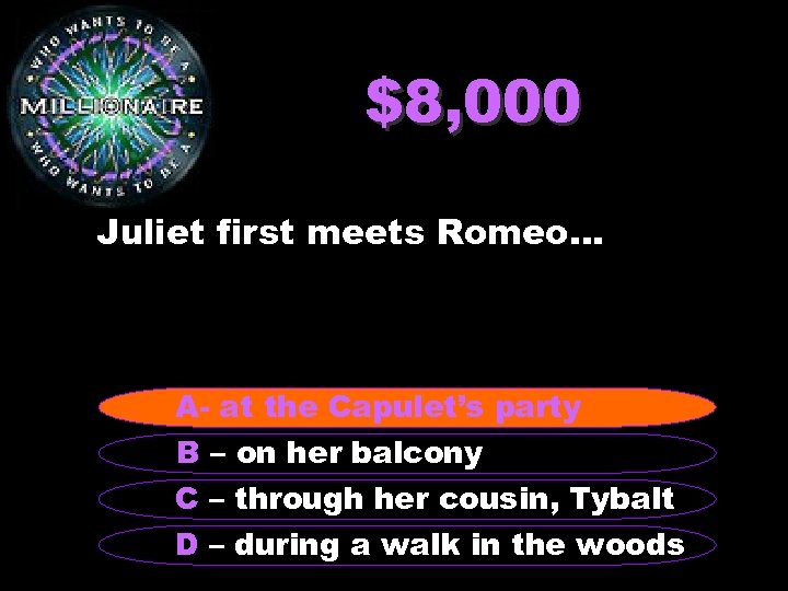 $8, 000 Juliet first meets Romeo… A- at the Capulet's party A –at the