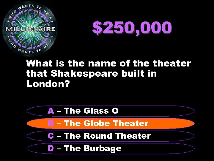 $250, 000 What is the name of theater that Shakespeare built in London? A