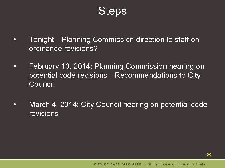 Steps • Tonight—Planning Commission direction to staff on ordinance revisions? • February 10, 2014: