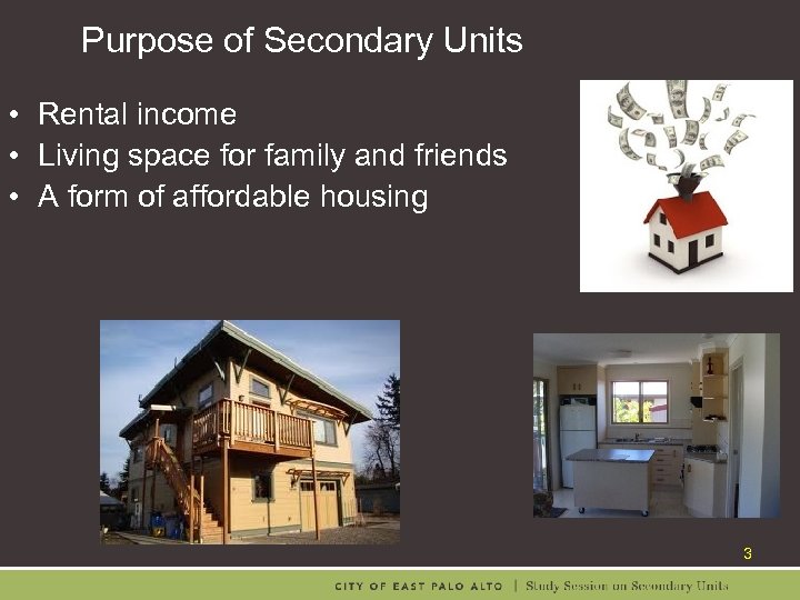 Purpose of Secondary Units • Rental income • Living space for family and friends