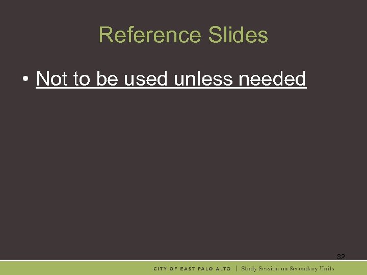 Reference Slides • Not to be used unless needed 32 