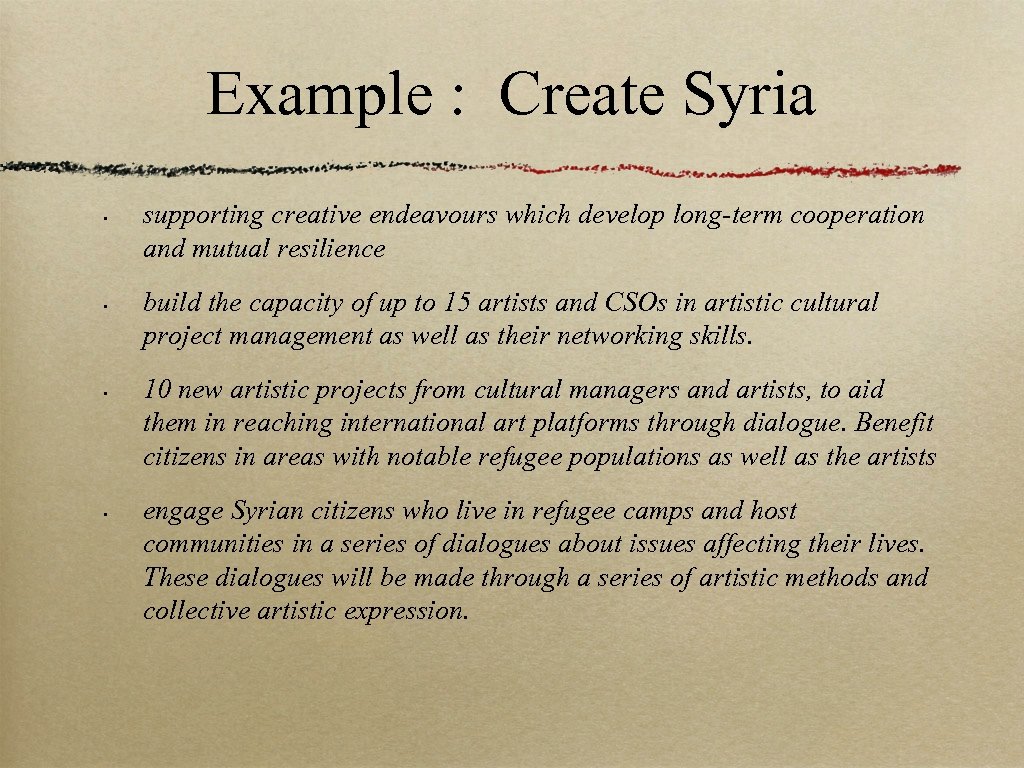 Example : Create Syria • • supporting creative endeavours which develop long-term cooperation and