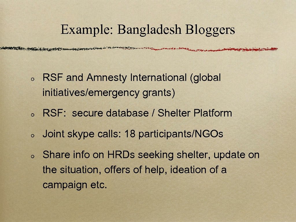 Example: Bangladesh Bloggers RSF and Amnesty International (global initiatives/emergency grants) RSF: secure database /