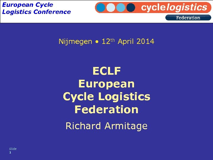 European Cycle Logistics Conference Nijmegen • 12 th April 2014 ECLF European Cycle Logistics