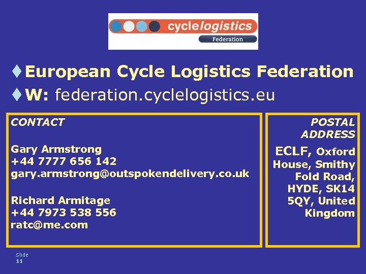 t European Cycle Logistics Federation t W: federation. cyclelogistics. eu CONTACT Gary Armstrong +44