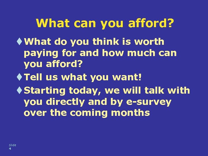 What can you afford? t What do you think is worth paying for and