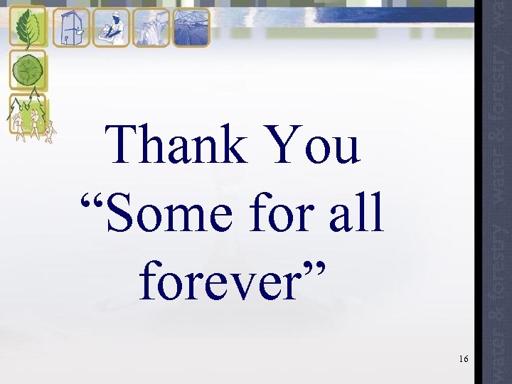 Thank You “Some for all forever” 16 