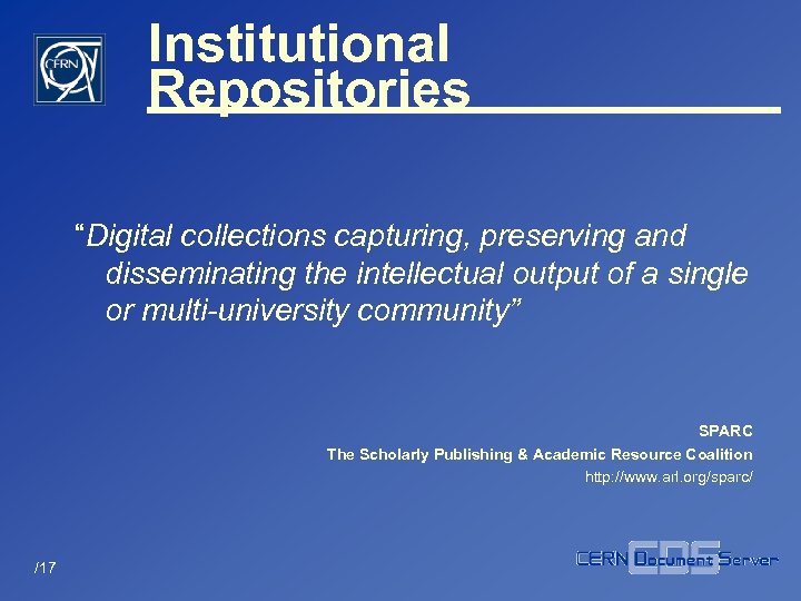 Institutional Repositories “Digital collections capturing, preserving and disseminating the intellectual output of a single