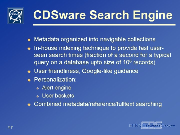 CDSware Search Engine u u Metadata organized into navigable collections In-house indexing technique to