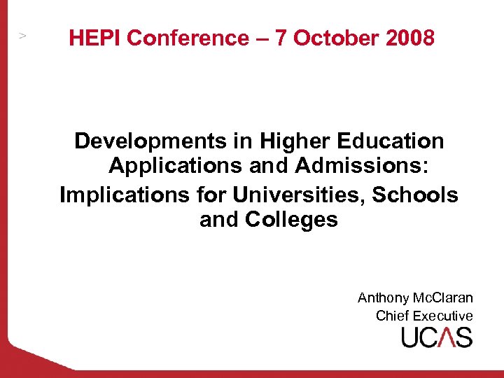 HEPI Conference – 7 October 2008 Developments in Higher Education Applications and Admissions: Implications