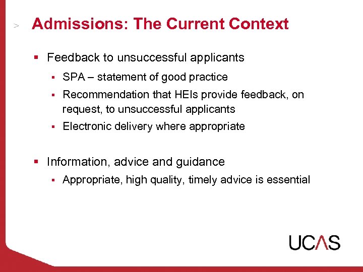 Admissions: The Current Context § Feedback to unsuccessful applicants § SPA – statement of