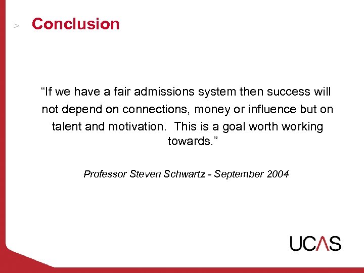 Conclusion “If we have a fair admissions system then success will not depend on