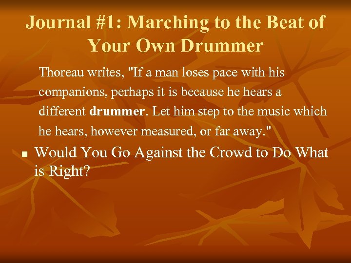 Journal #1: Marching to the Beat of Your Own Drummer Thoreau writes, 