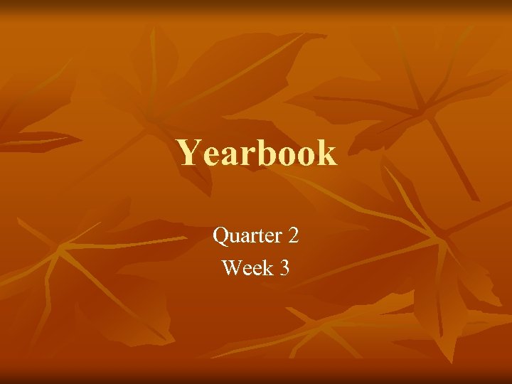 Yearbook Quarter 2 Week 3 