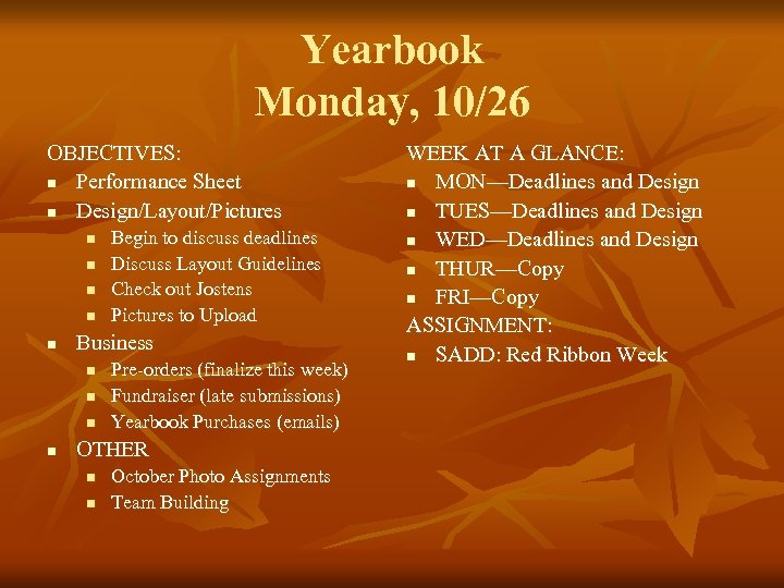 Yearbook Monday, 10/26 OBJECTIVES: n Performance Sheet n Design/Layout/Pictures n n n Business n