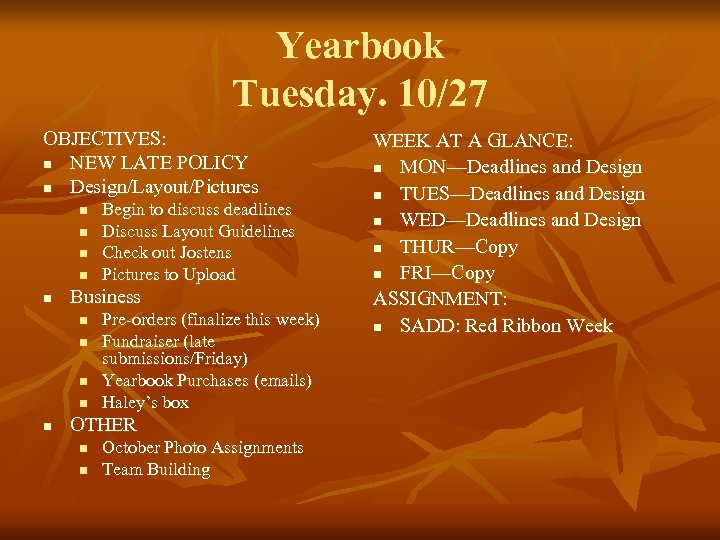 Yearbook Tuesday. 10/27 OBJECTIVES: n NEW LATE POLICY n Design/Layout/Pictures n n n Business