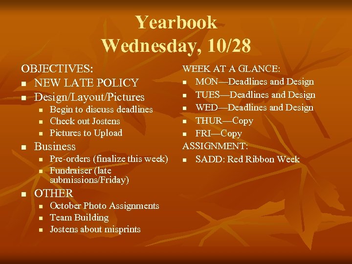 Yearbook Wednesday, 10/28 OBJECTIVES: n NEW LATE POLICY n Design/Layout/Pictures n n Business n