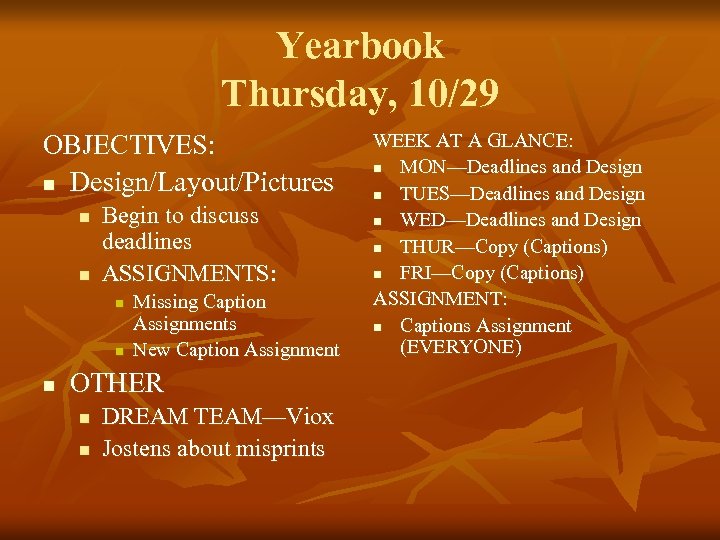 Yearbook Thursday, 10/29 OBJECTIVES: n Design/Layout/Pictures n n Begin to discuss deadlines ASSIGNMENTS: n