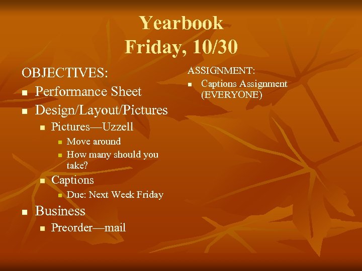 Yearbook Friday, 10/30 OBJECTIVES: n Performance Sheet n Design/Layout/Pictures n Pictures—Uzzell n n n