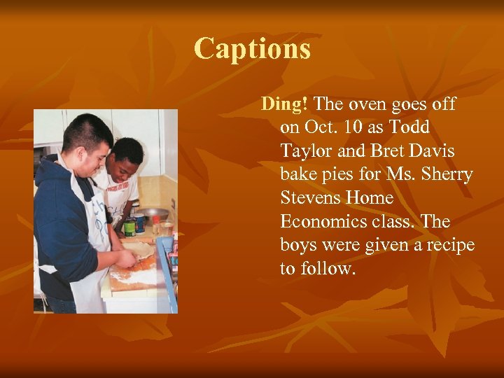 Captions Ding! The oven goes off on Oct. 10 as Todd Taylor and Bret