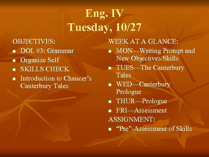 Eng. IV Tuesday, 10/27 OBJECTIVES: n DOL #3: Grammar n Organize Self n SKILLS