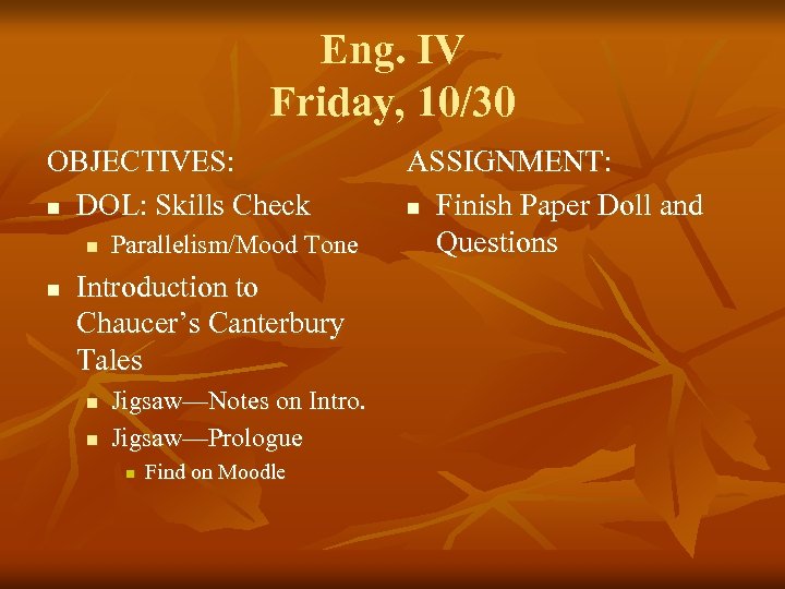 Eng. IV Friday, 10/30 OBJECTIVES: n DOL: Skills Check n n Parallelism/Mood Tone Introduction