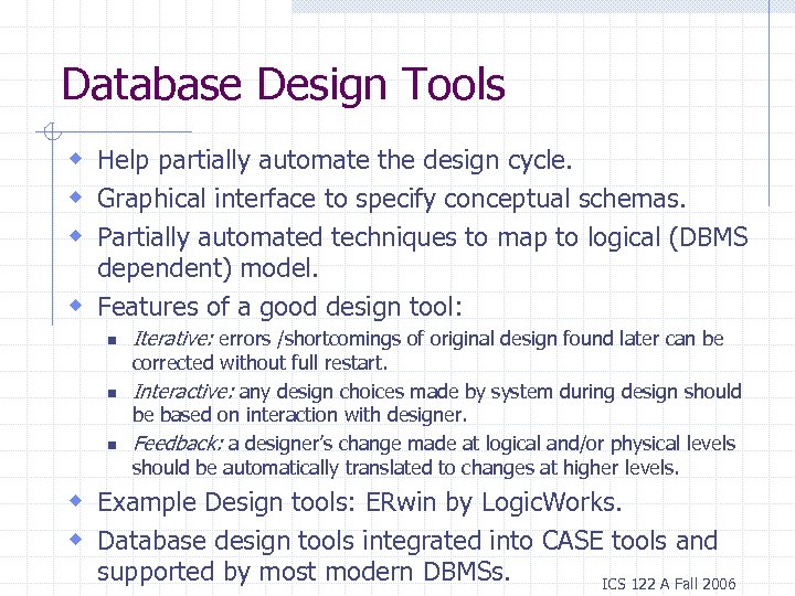 Database Design Tools w Help partially automate the design cycle. w Graphical interface to