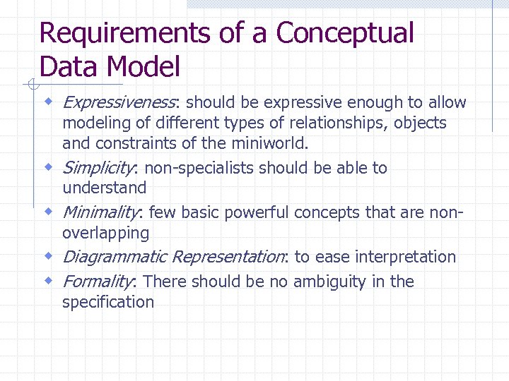 Requirements of a Conceptual Data Model w Expressiveness: should be expressive enough to allow