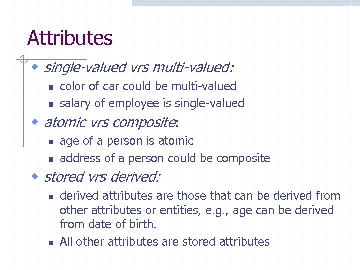 Attributes w single-valued vrs multi-valued: n n color of car could be multi-valued salary