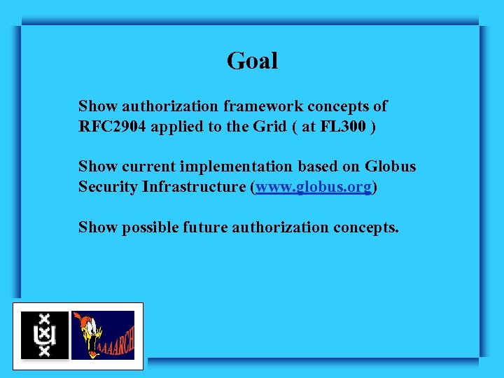 Goal Show authorization framework concepts of RFC 2904 applied to the Grid ( at