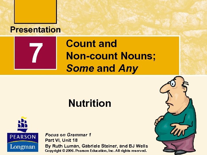 7 Count and Non-count Nouns; Some and Any Nutrition Focus on Grammar 1 Part