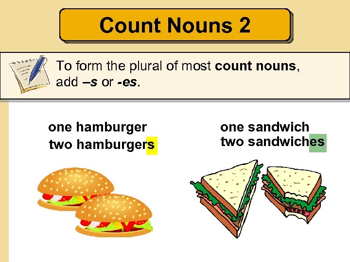 Count Nouns 2 To form the plural of most count nouns, add –s or