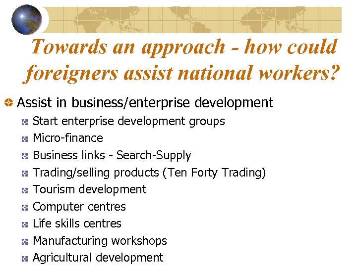 Towards an approach - how could foreigners assist national workers? Assist in business/enterprise development