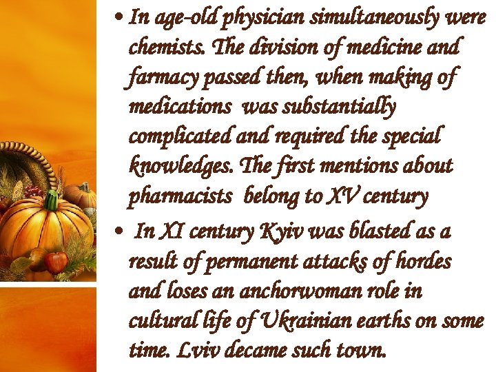  • In age-old physician simultaneously were chemists. The division of medicine and farmacy