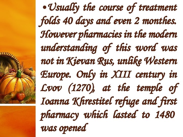  • Usually the course of treatment folds 40 days and even 2 monthes.