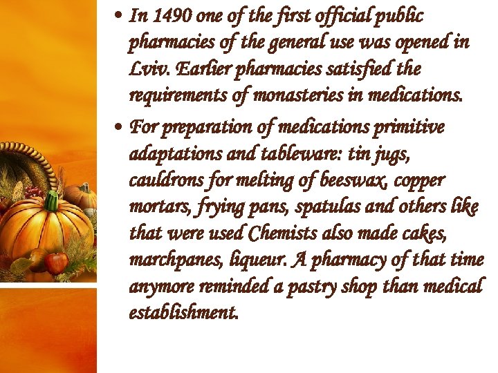  • In 1490 one of the first official public pharmacies of the general