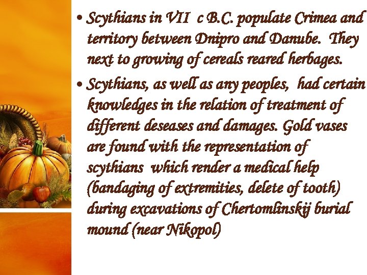  • Scythians in VII c B. C. populate Crimea and territory between Dnipro