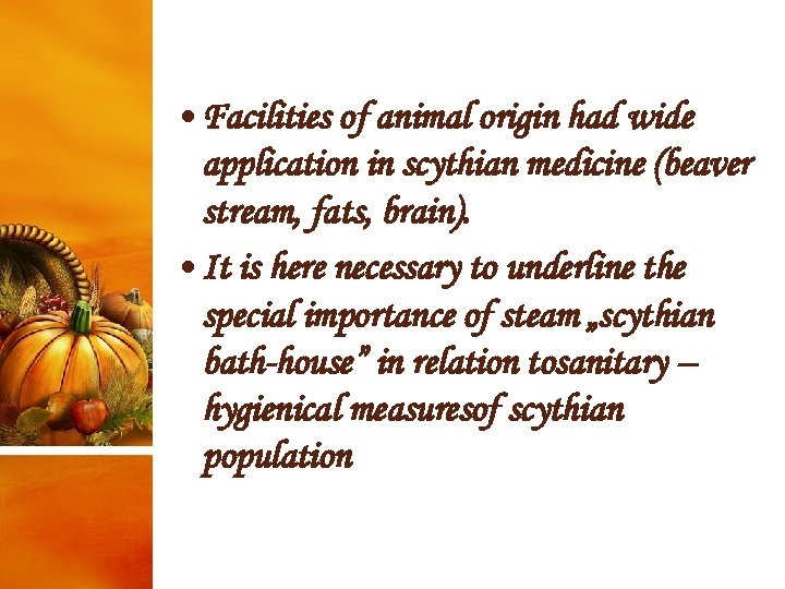  • Facilities of animal origin had wide application in scythian medicine (beaver stream,