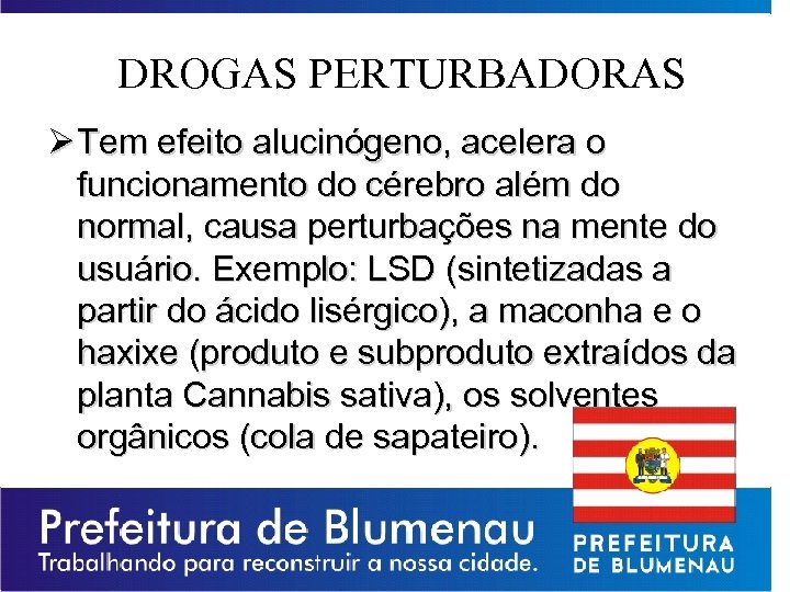DROGAS PERTURBADORAS Ø Tem efeito alucinógeno, acelera o funcionamento do cérebro além do normal,