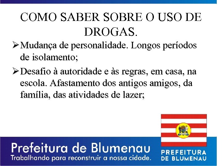 COMO SABER SOBRE O USO DE DROGAS. Ø Mudança de personalidade. Longos períodos de