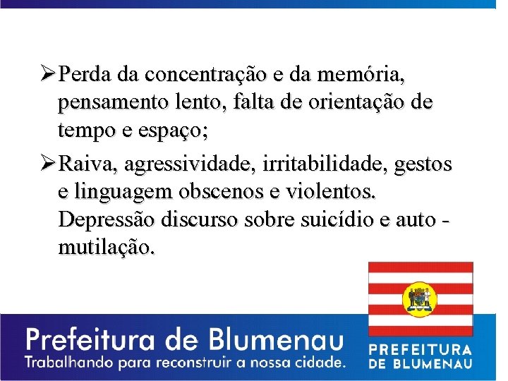 ØPerda da concentração e da memória, pensamento lento, falta de orientação de tempo e