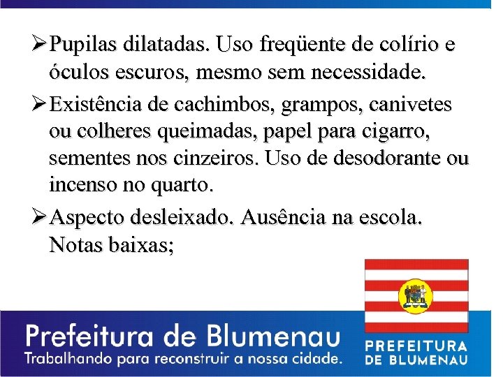 ØPupilas dilatadas. Uso freqüente de colírio e óculos escuros, mesmo sem necessidade. Ø Existência