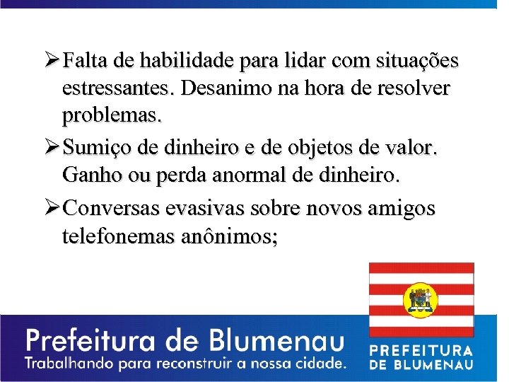 Ø Falta de habilidade para lidar com situações estressantes. Desanimo na hora de resolver