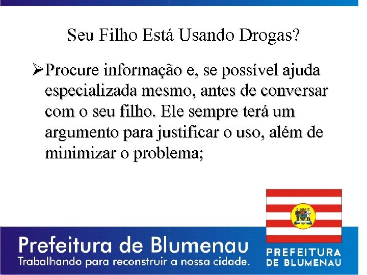 Seu Filho Está Usando Drogas? ØProcure informação e, se possível ajuda especializada mesmo, antes