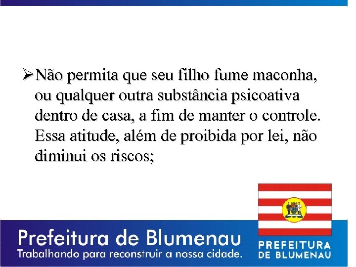 ØNão permita que seu filho fume maconha, ou qualquer outra substância psicoativa dentro de