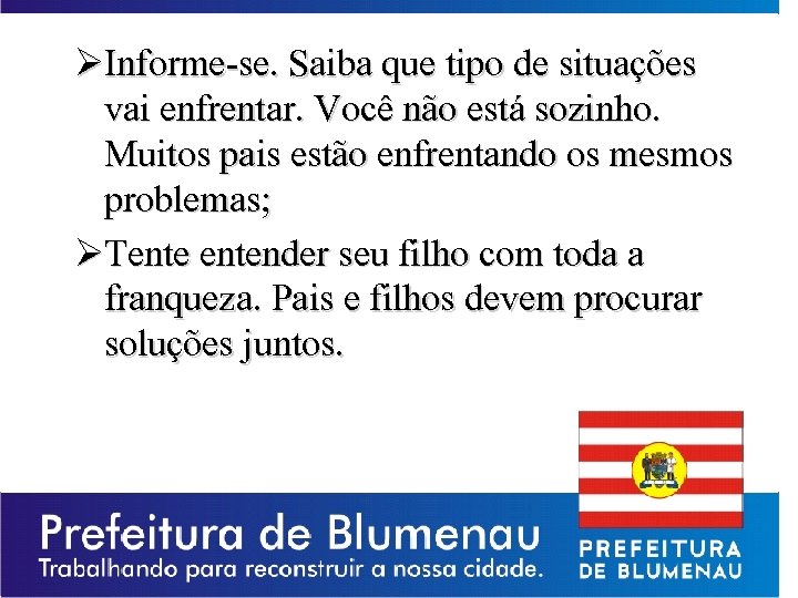 ØInforme-se. Saiba que tipo de situações vai enfrentar. Você não está sozinho. Muitos pais