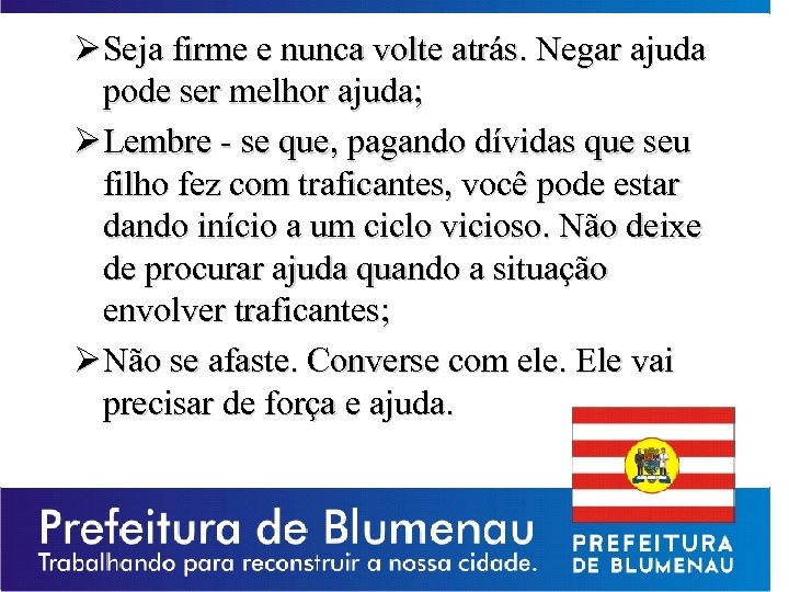 Ø Seja firme e nunca volte atrás. Negar ajuda pode ser melhor ajuda; Ø