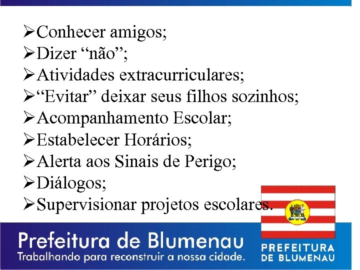 ØConhecer amigos; ØDizer “não”; ØAtividades extracurriculares; Ø“Evitar” deixar seus filhos sozinhos; ØAcompanhamento Escolar; ØEstabelecer