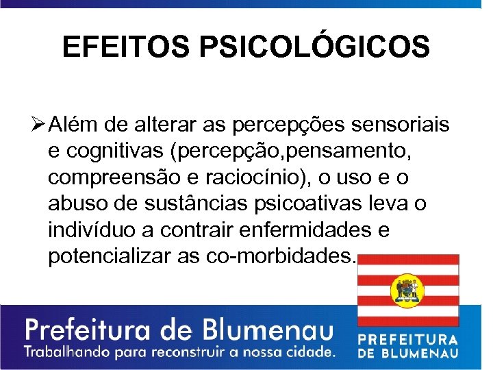 EFEITOS PSICOLÓGICOS Ø Além de alterar as percepções sensoriais e cognitivas (percepção, pensamento, compreensão