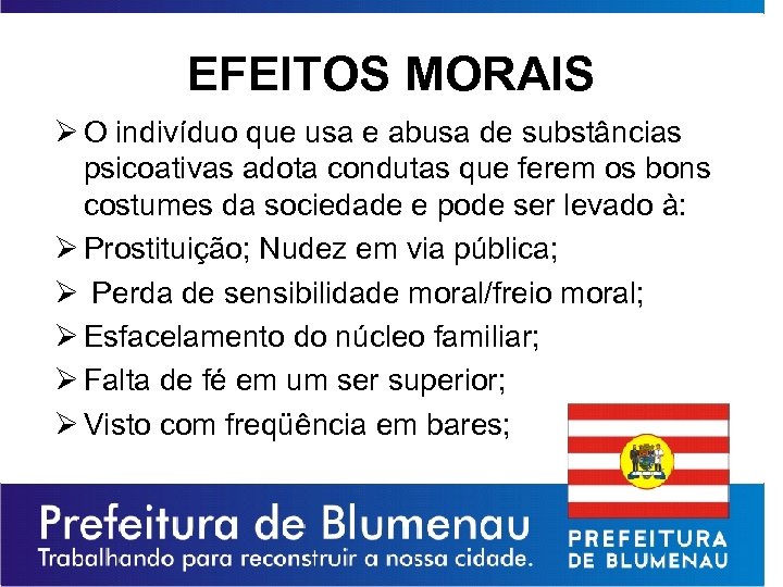 EFEITOS MORAIS Ø O indivíduo que usa e abusa de substâncias psicoativas adota condutas